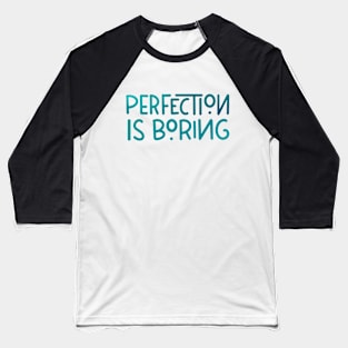 Perfection is boring Baseball T-Shirt